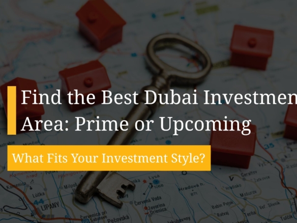 Compare Prime vs Upcoming Investment Areas in Dubai – NST Real Estate